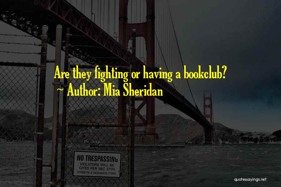 Mia Sheridan Quotes: Are They Fighting Or Having A Bookclub?