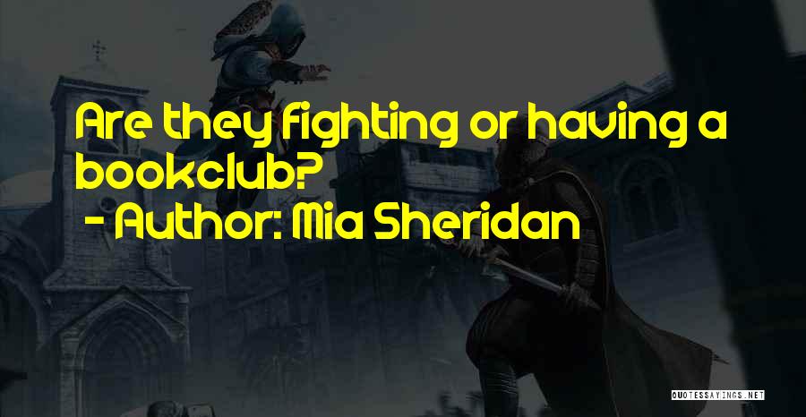 Mia Sheridan Quotes: Are They Fighting Or Having A Bookclub?