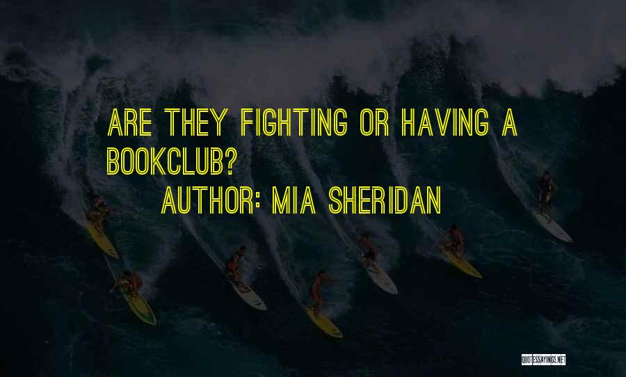Mia Sheridan Quotes: Are They Fighting Or Having A Bookclub?
