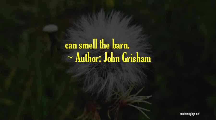 John Grisham Quotes: Can Smell The Barn.