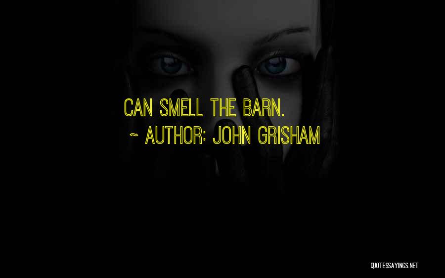 John Grisham Quotes: Can Smell The Barn.