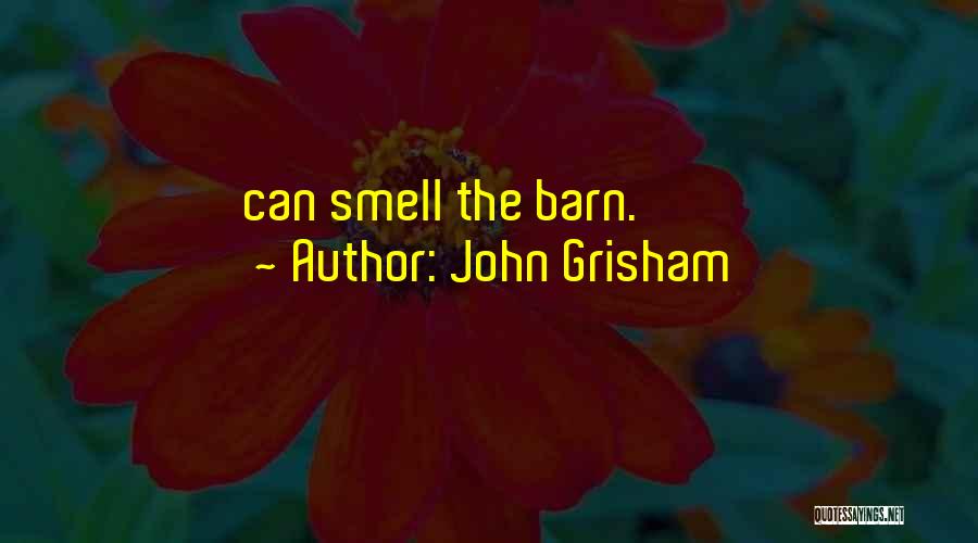 John Grisham Quotes: Can Smell The Barn.