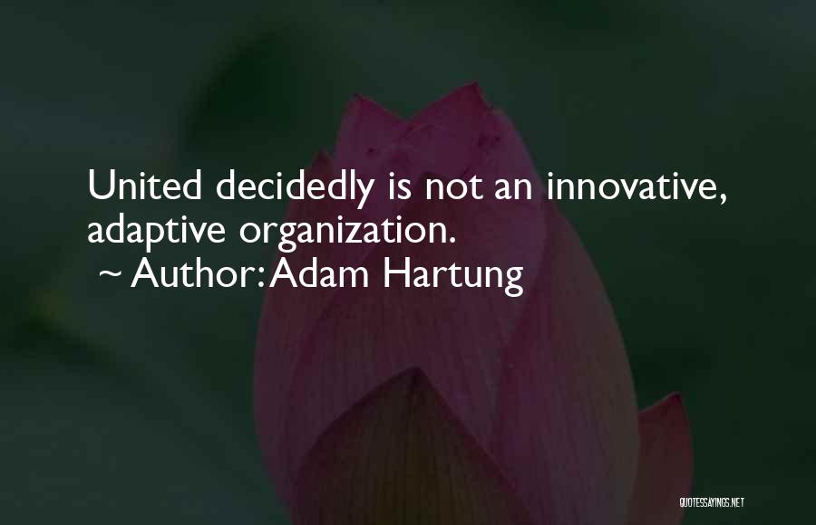 Adam Hartung Quotes: United Decidedly Is Not An Innovative, Adaptive Organization.
