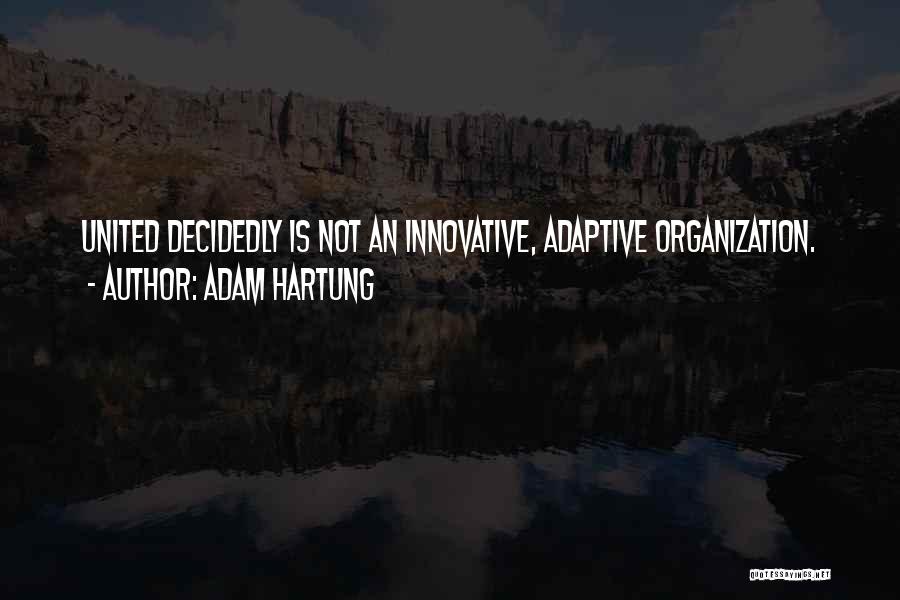 Adam Hartung Quotes: United Decidedly Is Not An Innovative, Adaptive Organization.