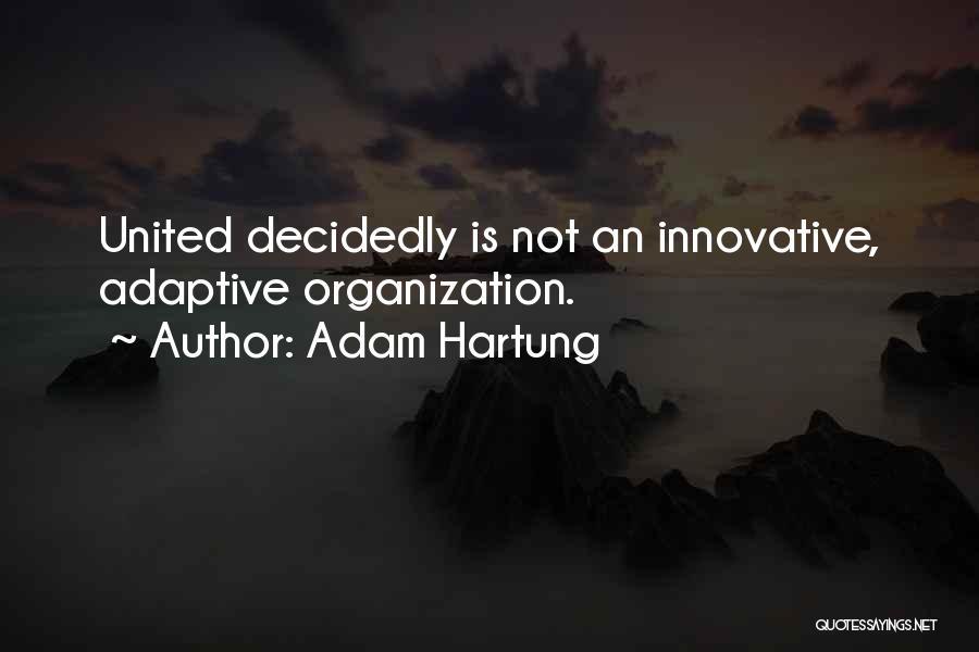 Adam Hartung Quotes: United Decidedly Is Not An Innovative, Adaptive Organization.