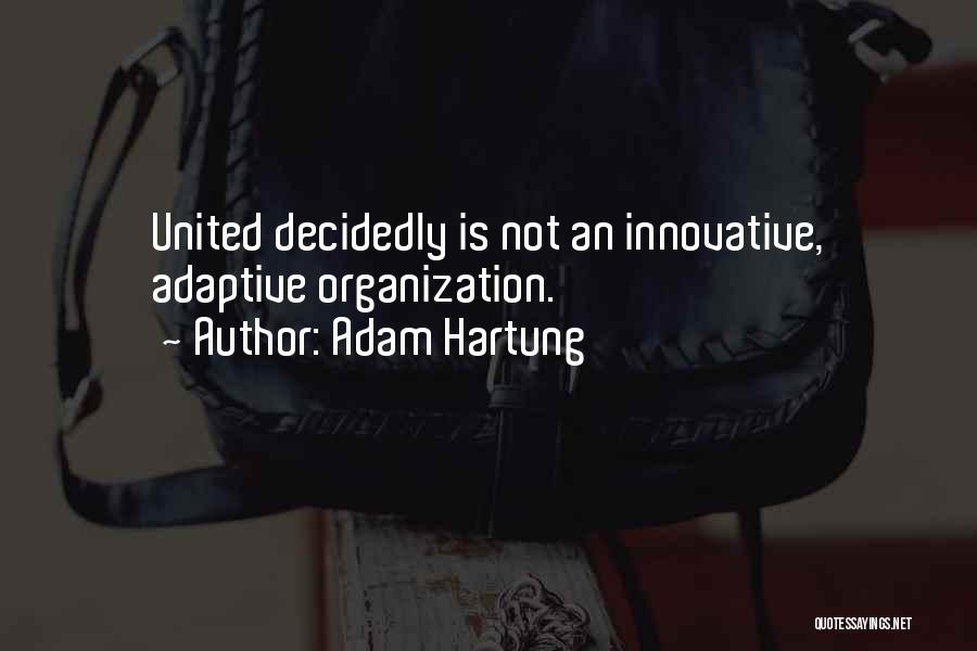 Adam Hartung Quotes: United Decidedly Is Not An Innovative, Adaptive Organization.