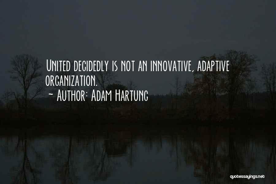 Adam Hartung Quotes: United Decidedly Is Not An Innovative, Adaptive Organization.