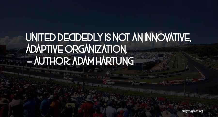 Adam Hartung Quotes: United Decidedly Is Not An Innovative, Adaptive Organization.