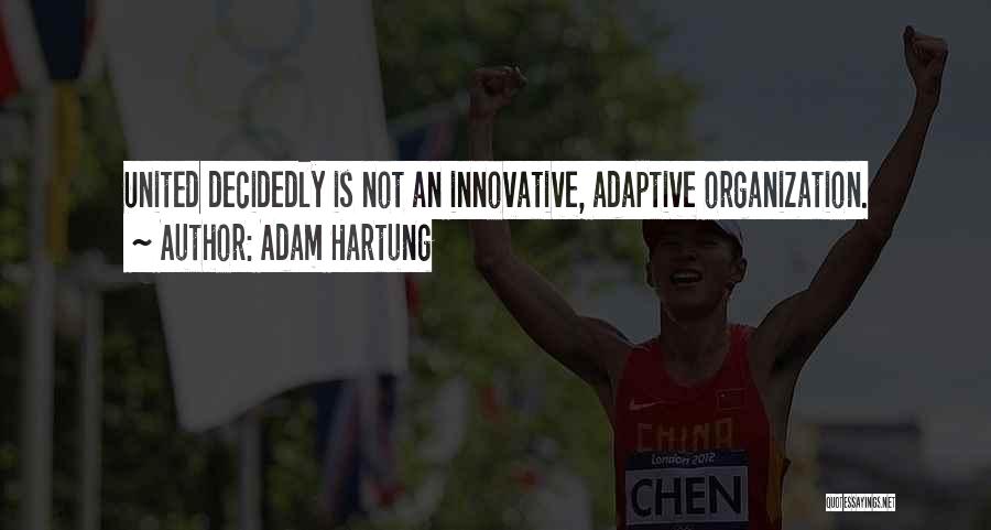 Adam Hartung Quotes: United Decidedly Is Not An Innovative, Adaptive Organization.