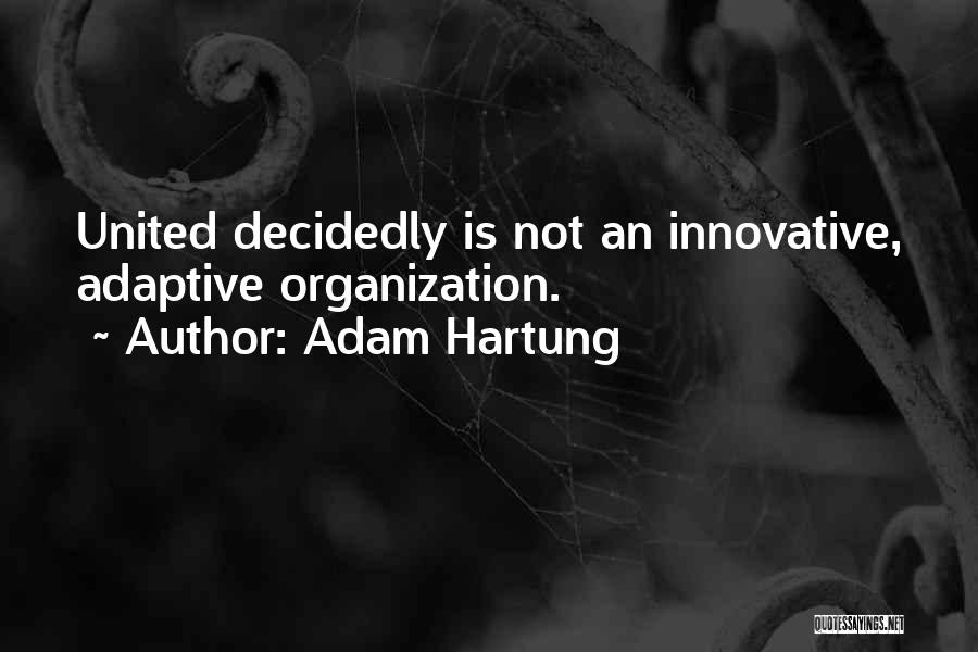 Adam Hartung Quotes: United Decidedly Is Not An Innovative, Adaptive Organization.