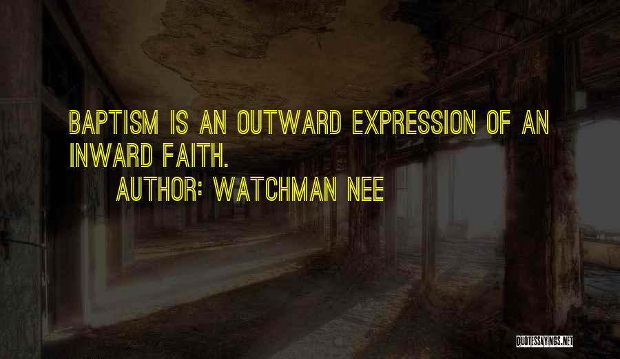Watchman Nee Quotes: Baptism Is An Outward Expression Of An Inward Faith.