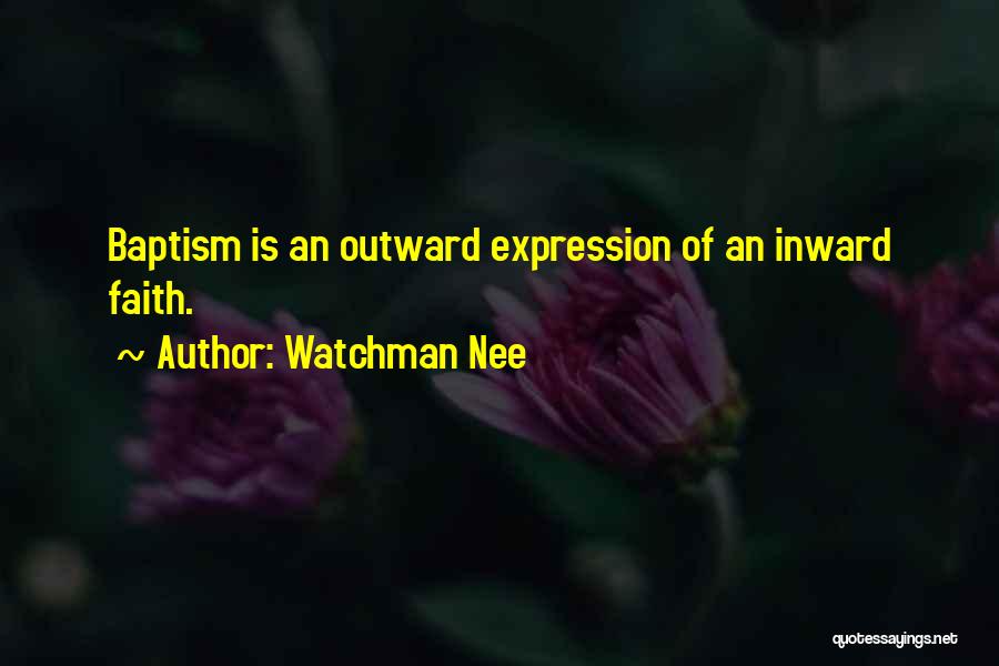 Watchman Nee Quotes: Baptism Is An Outward Expression Of An Inward Faith.