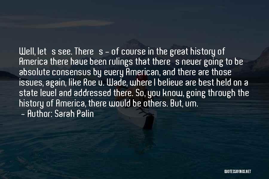 Sarah Palin Quotes: Well, Let's See. There's - Of Course In The Great History Of America There Have Been Rulings That There's Never