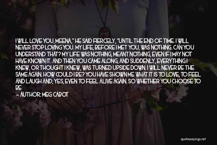 Meg Cabot Quotes: I Will Love You, Meena, He Said Fiercely, Until The End Of Time. I Will Never Stop Loving You. My