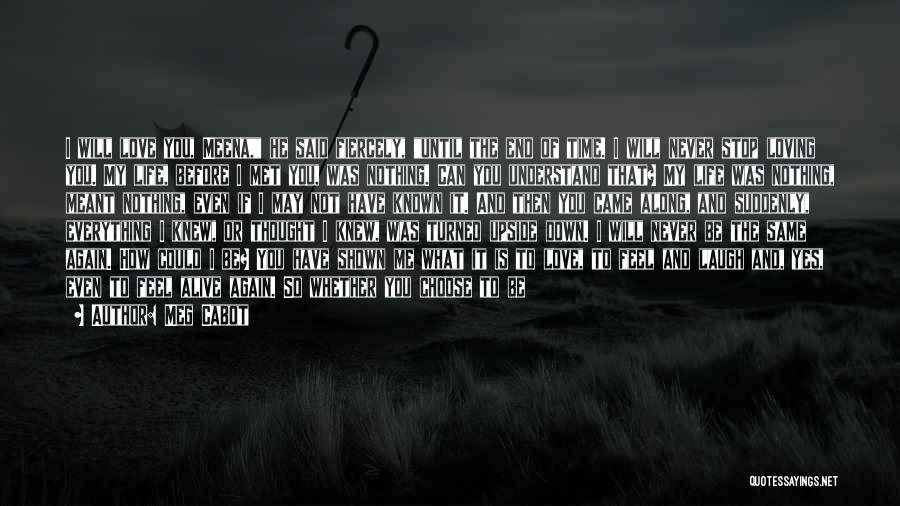 Meg Cabot Quotes: I Will Love You, Meena, He Said Fiercely, Until The End Of Time. I Will Never Stop Loving You. My