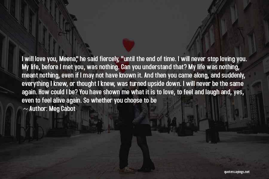 Meg Cabot Quotes: I Will Love You, Meena, He Said Fiercely, Until The End Of Time. I Will Never Stop Loving You. My