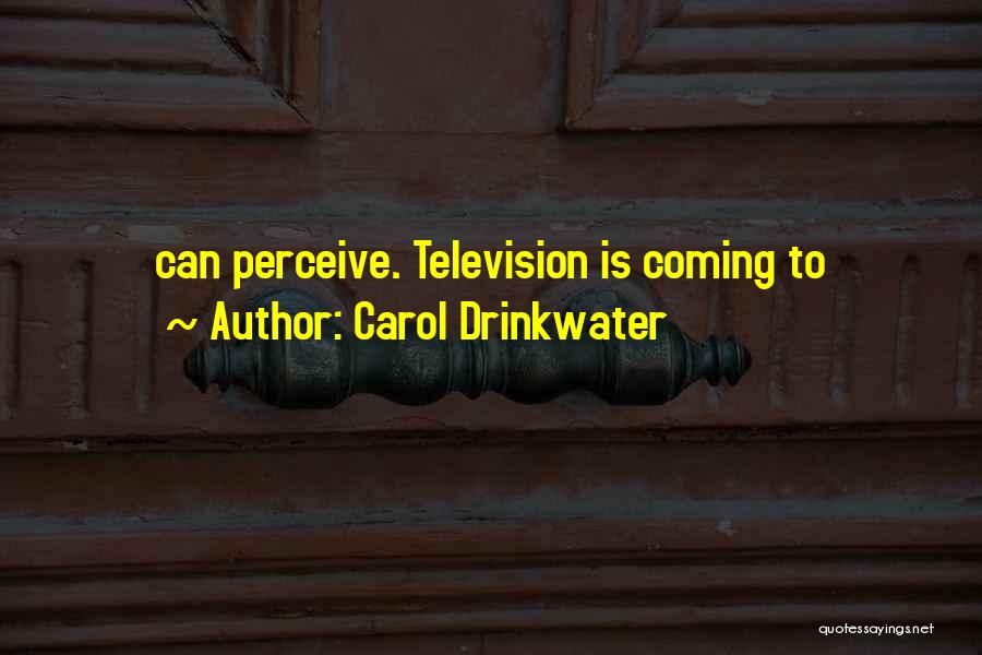 Carol Drinkwater Quotes: Can Perceive. Television Is Coming To