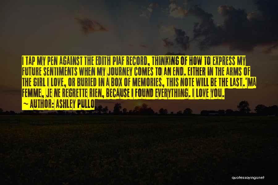 Ashley Pullo Quotes: I Tap My Pen Against The Edith Piaf Record, Thinking Of How To Express My Future Sentiments When My Journey