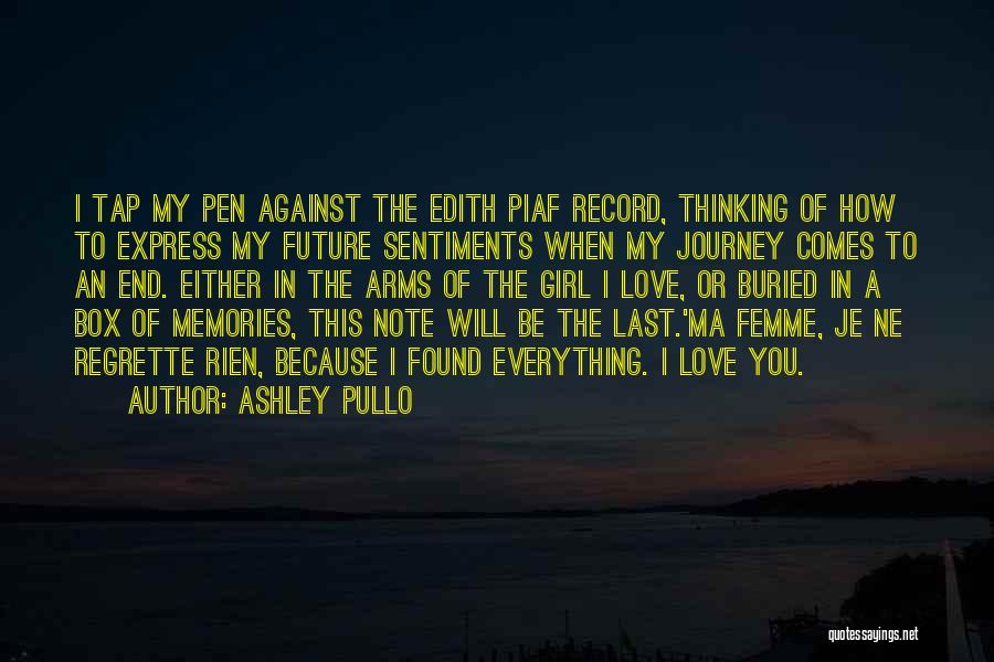 Ashley Pullo Quotes: I Tap My Pen Against The Edith Piaf Record, Thinking Of How To Express My Future Sentiments When My Journey