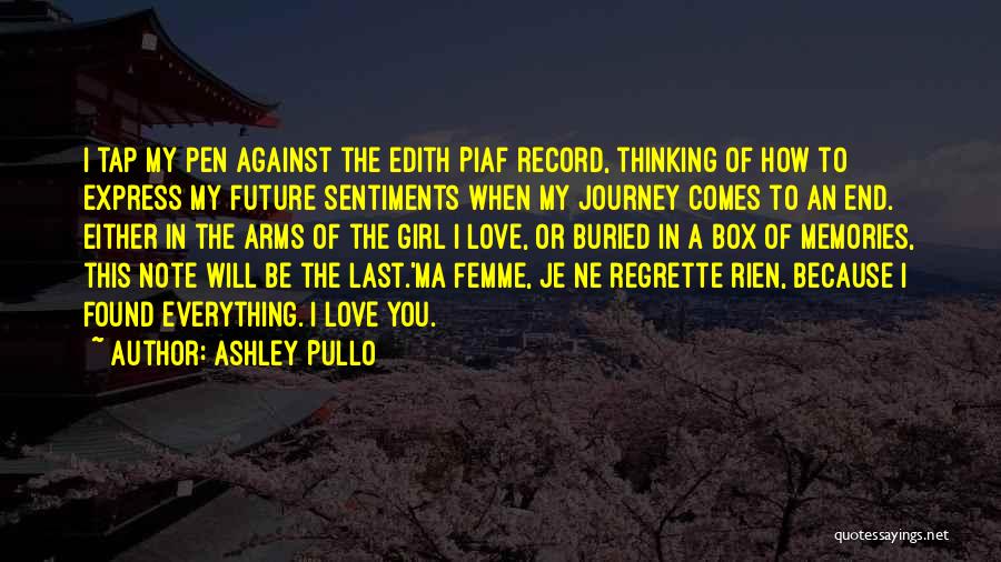 Ashley Pullo Quotes: I Tap My Pen Against The Edith Piaf Record, Thinking Of How To Express My Future Sentiments When My Journey