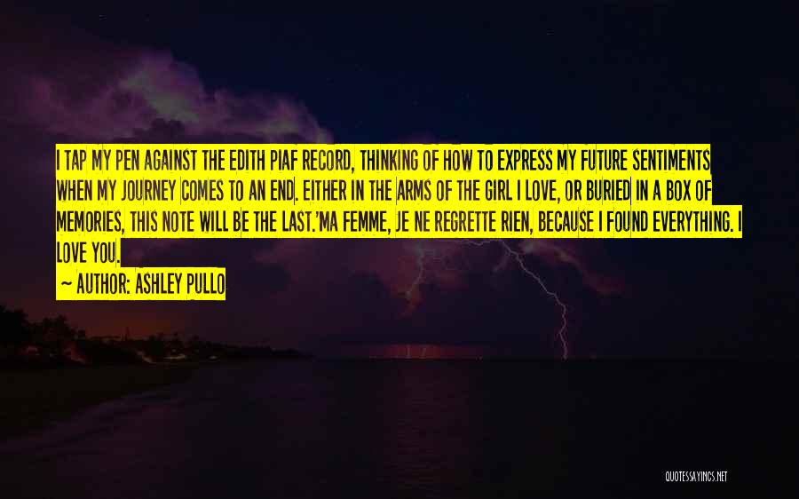 Ashley Pullo Quotes: I Tap My Pen Against The Edith Piaf Record, Thinking Of How To Express My Future Sentiments When My Journey