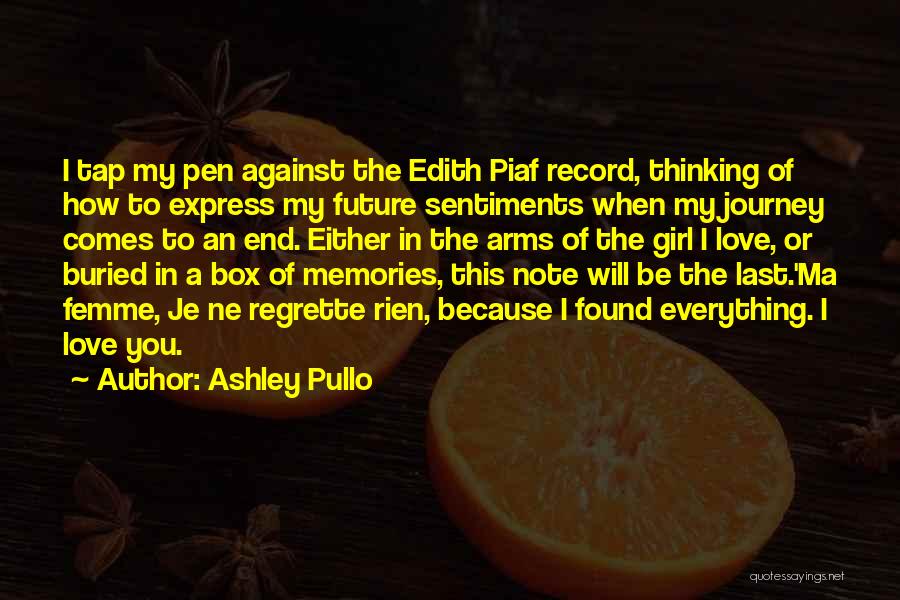 Ashley Pullo Quotes: I Tap My Pen Against The Edith Piaf Record, Thinking Of How To Express My Future Sentiments When My Journey