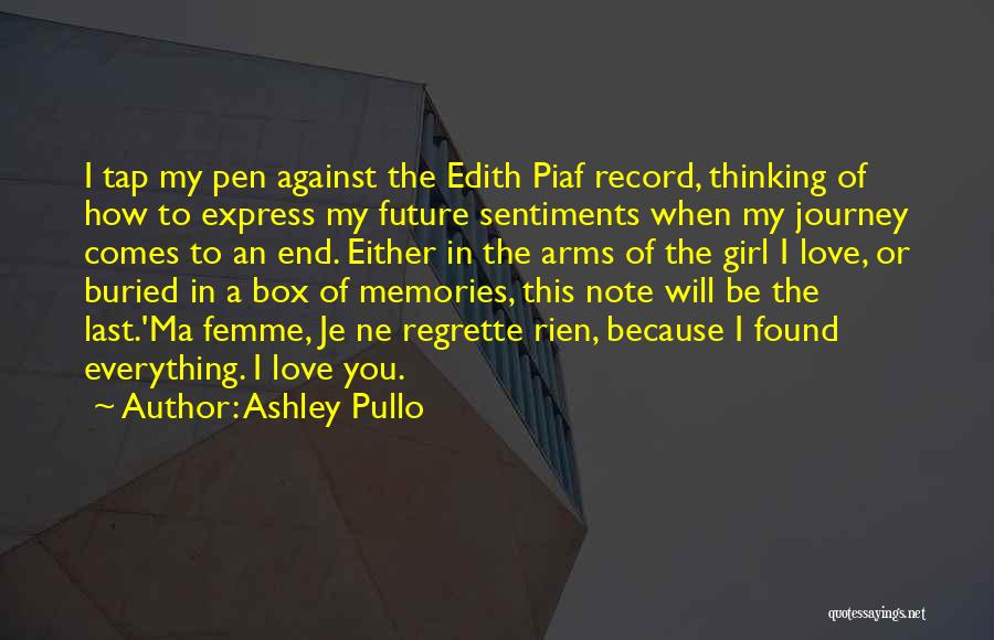 Ashley Pullo Quotes: I Tap My Pen Against The Edith Piaf Record, Thinking Of How To Express My Future Sentiments When My Journey