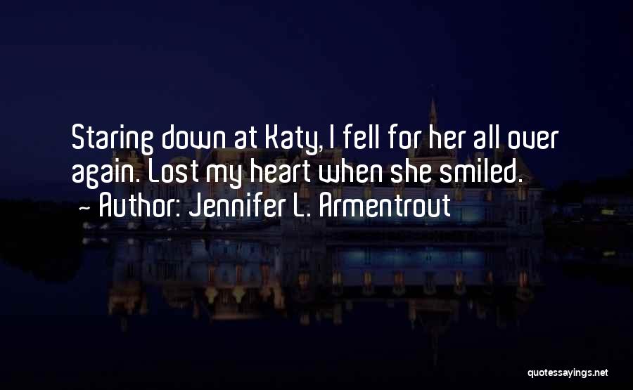 Jennifer L. Armentrout Quotes: Staring Down At Katy, I Fell For Her All Over Again. Lost My Heart When She Smiled.