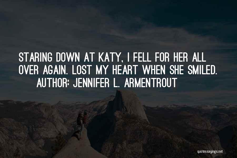 Jennifer L. Armentrout Quotes: Staring Down At Katy, I Fell For Her All Over Again. Lost My Heart When She Smiled.