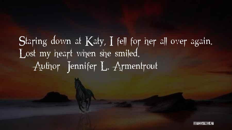 Jennifer L. Armentrout Quotes: Staring Down At Katy, I Fell For Her All Over Again. Lost My Heart When She Smiled.