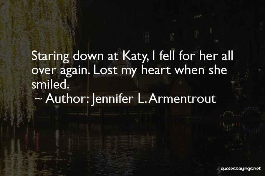 Jennifer L. Armentrout Quotes: Staring Down At Katy, I Fell For Her All Over Again. Lost My Heart When She Smiled.