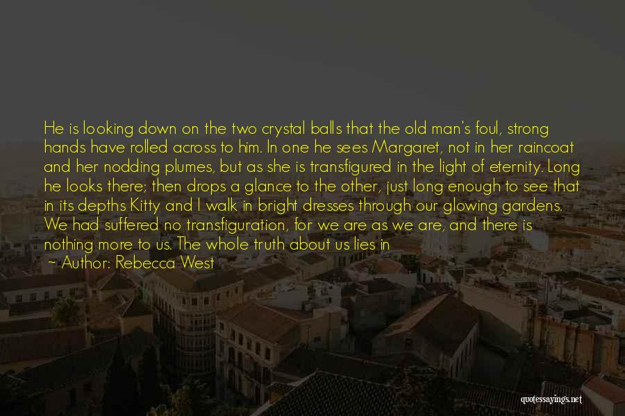 Rebecca West Quotes: He Is Looking Down On The Two Crystal Balls That The Old Man's Foul, Strong Hands Have Rolled Across To