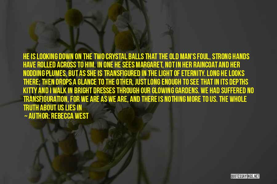 Rebecca West Quotes: He Is Looking Down On The Two Crystal Balls That The Old Man's Foul, Strong Hands Have Rolled Across To