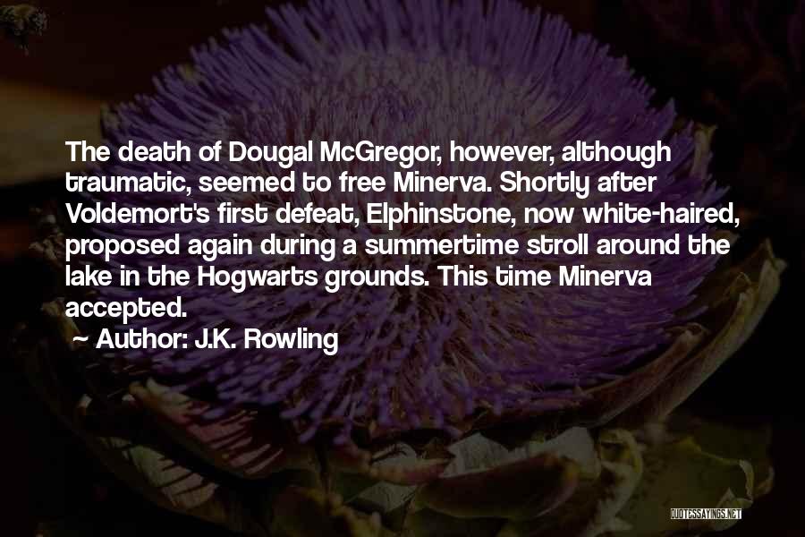 J.K. Rowling Quotes: The Death Of Dougal Mcgregor, However, Although Traumatic, Seemed To Free Minerva. Shortly After Voldemort's First Defeat, Elphinstone, Now White-haired,