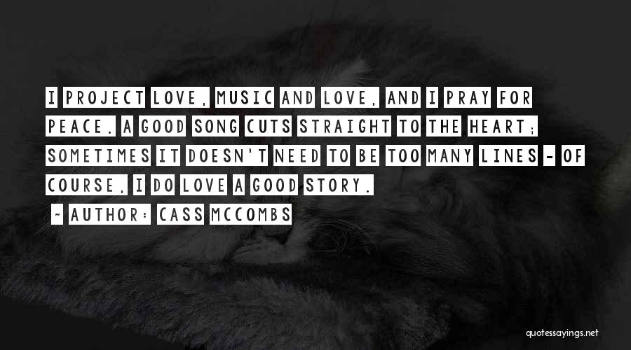 Cass McCombs Quotes: I Project Love, Music And Love, And I Pray For Peace. A Good Song Cuts Straight To The Heart; Sometimes
