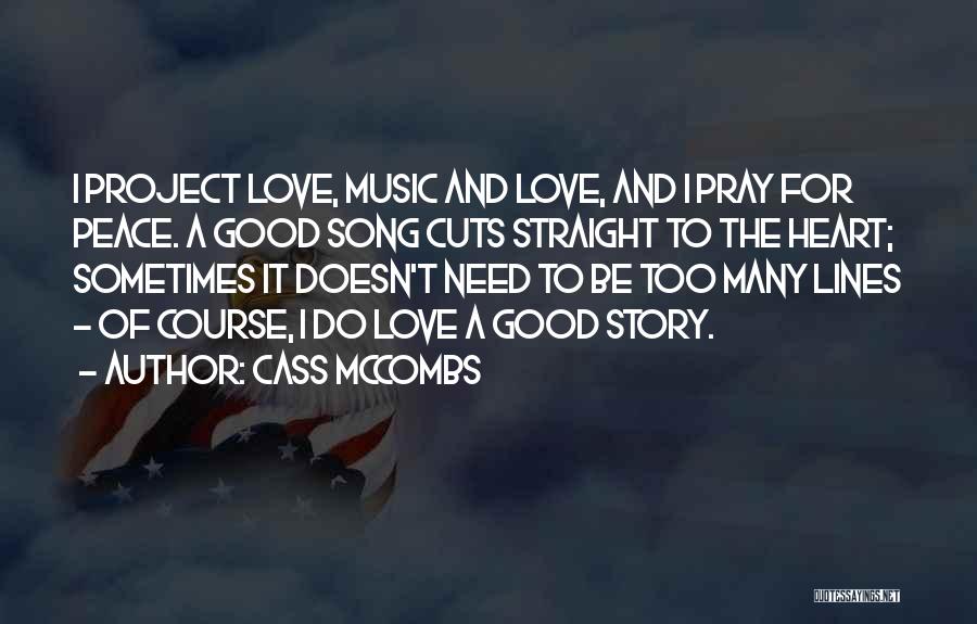 Cass McCombs Quotes: I Project Love, Music And Love, And I Pray For Peace. A Good Song Cuts Straight To The Heart; Sometimes