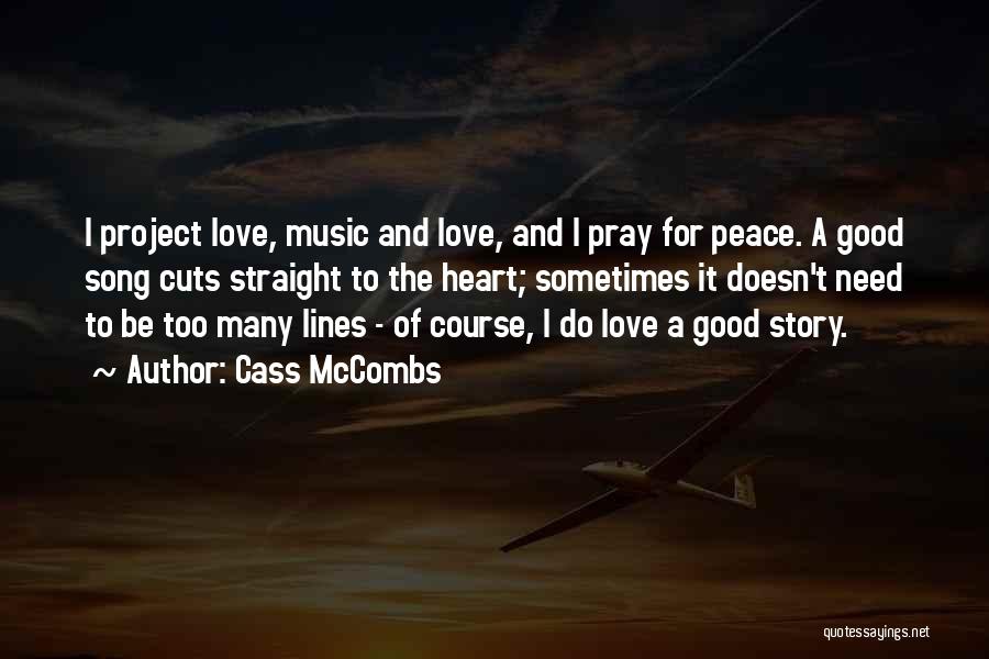 Cass McCombs Quotes: I Project Love, Music And Love, And I Pray For Peace. A Good Song Cuts Straight To The Heart; Sometimes