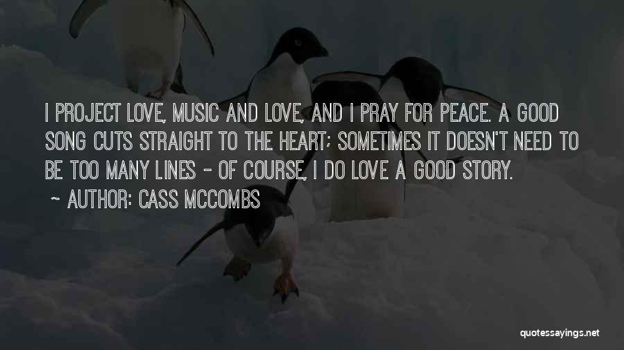 Cass McCombs Quotes: I Project Love, Music And Love, And I Pray For Peace. A Good Song Cuts Straight To The Heart; Sometimes