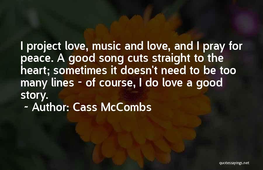 Cass McCombs Quotes: I Project Love, Music And Love, And I Pray For Peace. A Good Song Cuts Straight To The Heart; Sometimes