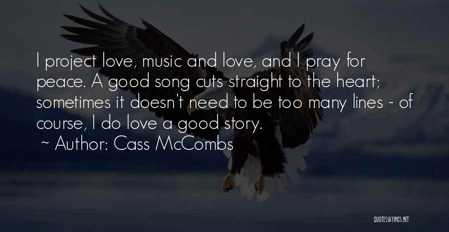 Cass McCombs Quotes: I Project Love, Music And Love, And I Pray For Peace. A Good Song Cuts Straight To The Heart; Sometimes