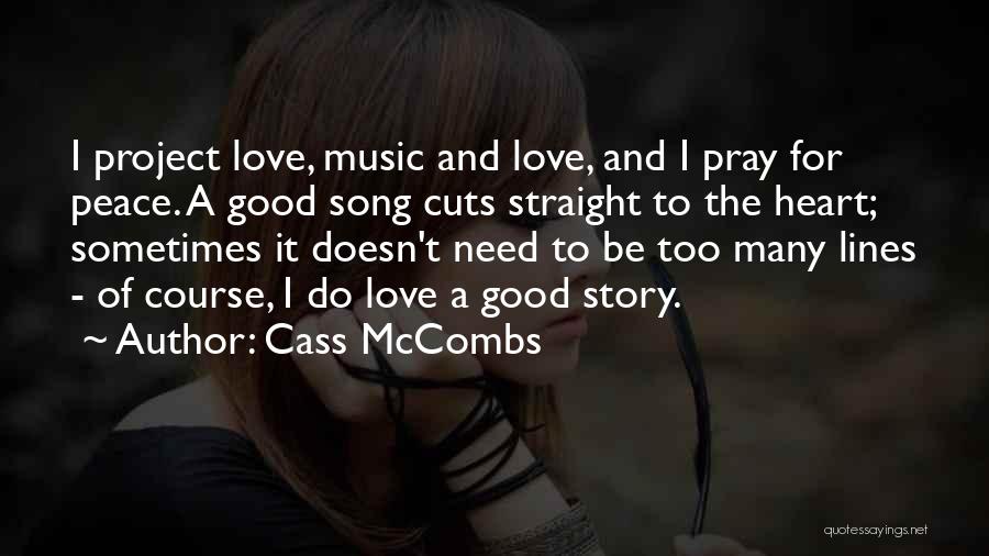 Cass McCombs Quotes: I Project Love, Music And Love, And I Pray For Peace. A Good Song Cuts Straight To The Heart; Sometimes