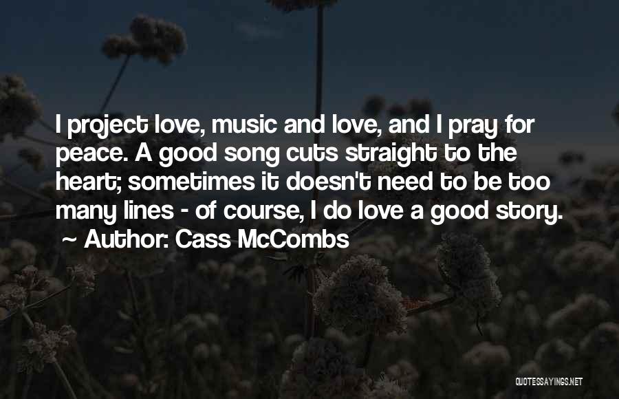 Cass McCombs Quotes: I Project Love, Music And Love, And I Pray For Peace. A Good Song Cuts Straight To The Heart; Sometimes