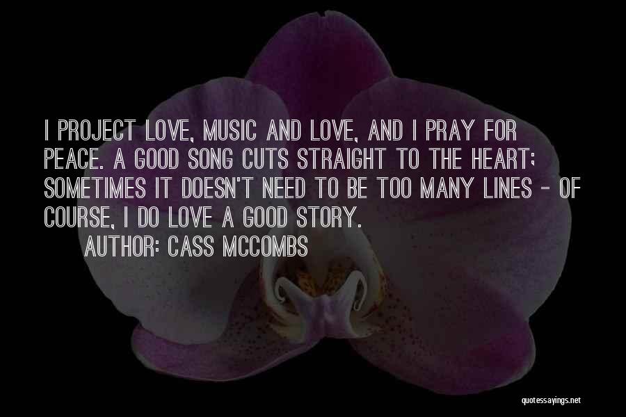 Cass McCombs Quotes: I Project Love, Music And Love, And I Pray For Peace. A Good Song Cuts Straight To The Heart; Sometimes