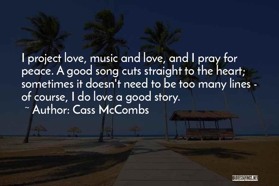 Cass McCombs Quotes: I Project Love, Music And Love, And I Pray For Peace. A Good Song Cuts Straight To The Heart; Sometimes