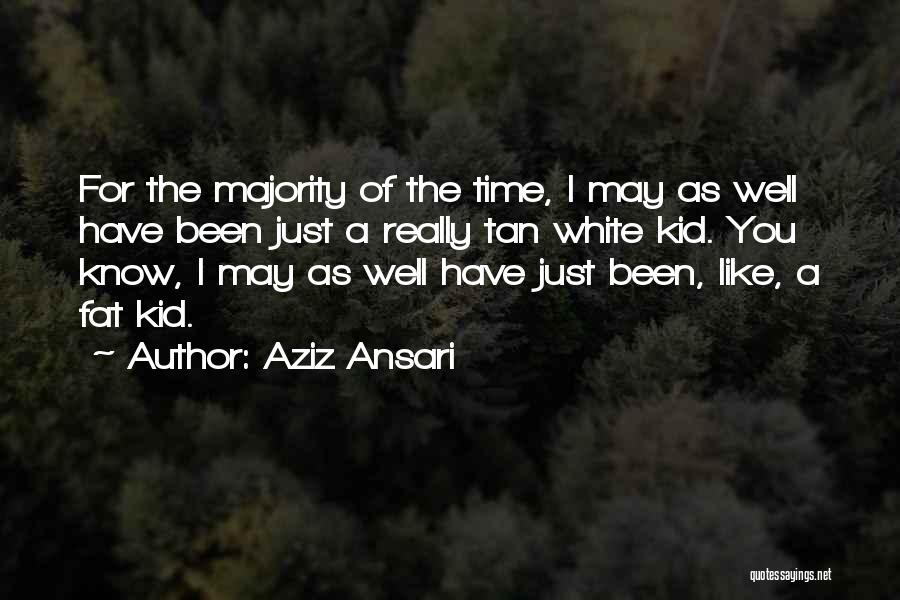 Aziz Ansari Quotes: For The Majority Of The Time, I May As Well Have Been Just A Really Tan White Kid. You Know,
