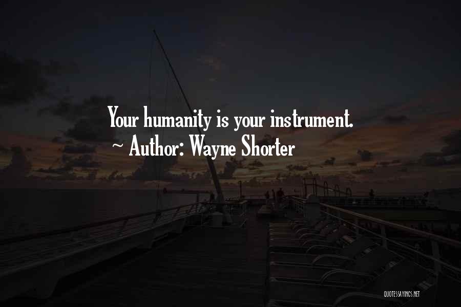 Wayne Shorter Quotes: Your Humanity Is Your Instrument.