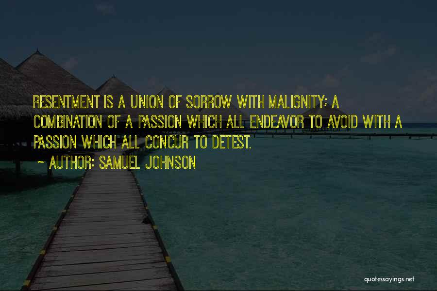 Samuel Johnson Quotes: Resentment Is A Union Of Sorrow With Malignity; A Combination Of A Passion Which All Endeavor To Avoid With A