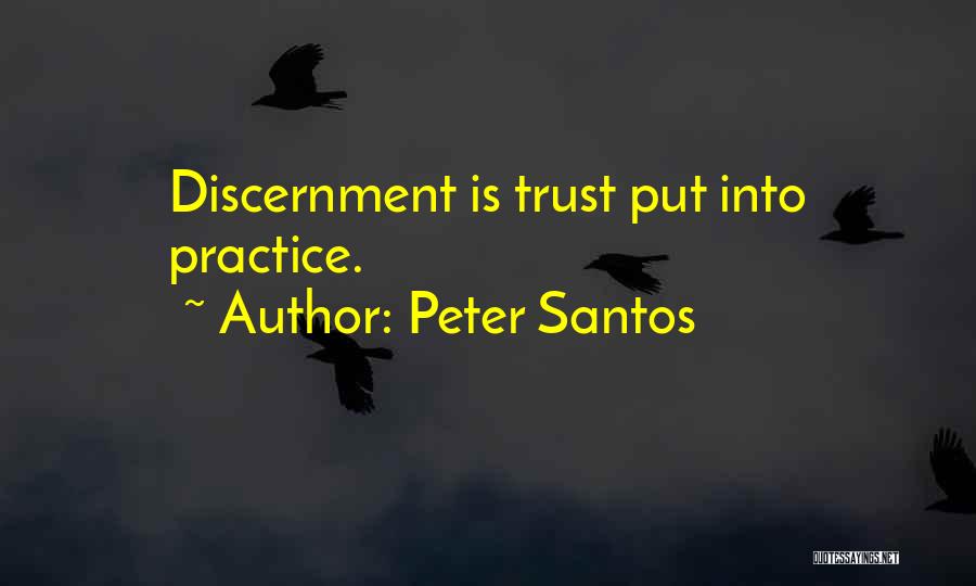 Peter Santos Quotes: Discernment Is Trust Put Into Practice.