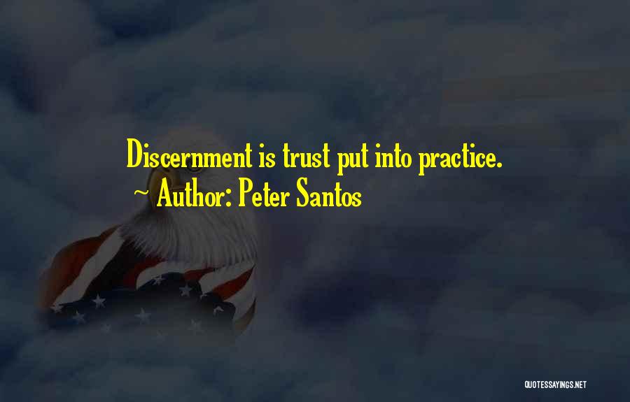 Peter Santos Quotes: Discernment Is Trust Put Into Practice.