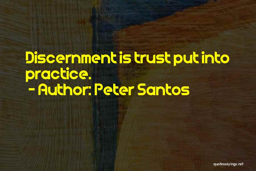 Peter Santos Quotes: Discernment Is Trust Put Into Practice.